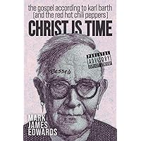 Christ Is Time: The Gospel according to Karl Barth (and the Red Hot Chili Peppers) Christ Is Time: The Gospel according to Karl Barth (and the Red Hot Chili Peppers) Kindle Paperback Hardcover
