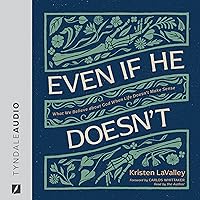 Even If He Doesn't: What We Believe About God When Life Doesn’t Make Sense Even If He Doesn't: What We Believe About God When Life Doesn’t Make Sense Paperback Audible Audiobook Kindle