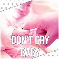 Don't Cry Baby – Bedtime Music, Background Music, Nature Sounds, Lullaby for Deep Sleep, Relaxation & Massage, White Noise to Calm Down, Stop Crying Baby Don't Cry Baby – Bedtime Music, Background Music, Nature Sounds, Lullaby for Deep Sleep, Relaxation & Massage, White Noise to Calm Down, Stop Crying Baby MP3 Music
