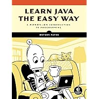 Learn Java the Easy Way: A Hands-On Introduction to Programming Learn Java the Easy Way: A Hands-On Introduction to Programming Paperback Kindle