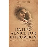 Dating Advice for Introverts: Finding Love Your Way Dating Advice for Introverts: Finding Love Your Way Kindle Paperback