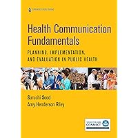 Health Communication Fundamentals: Planning, Implementation, and Evaluation in Public Health Health Communication Fundamentals: Planning, Implementation, and Evaluation in Public Health Paperback Kindle