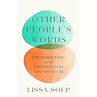 Other People’s Words: Friendship, Loss, and the Conversations That Never End Other People’s Words: Friendship, Loss, and the Conversations That Never End Hardcover Kindle Audible Audiobook
