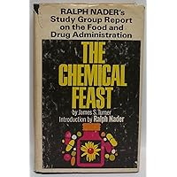 The Chemical Feast: The Ralph Nader Study Group Report on Food Protection and the Food and Drug Administration The Chemical Feast: The Ralph Nader Study Group Report on Food Protection and the Food and Drug Administration Hardcover Paperback Mass Market Paperback