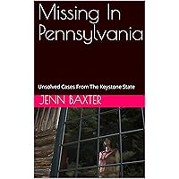 Missing In Pennsylvania: Unsolved Cases From The Keystone State Missing In Pennsylvania: Unsolved Cases From The Keystone State Kindle Paperback