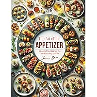 The Art of the Appetizer: Gourmet Recipes for the Perfect Party Spread (Culinary Chronicles, Cooking with Passion) The Art of the Appetizer: Gourmet Recipes for the Perfect Party Spread (Culinary Chronicles, Cooking with Passion) Kindle Paperback