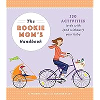 The Rookie Mom's Handbook: 250 Activities to Do with (and Without!) Your Baby The Rookie Mom's Handbook: 250 Activities to Do with (and Without!) Your Baby Paperback Kindle