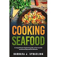 Cooking Seafood: Comprehensive Beginners Guide on How to Make Mouthwatering Seafood Delicacies Cooking Seafood: Comprehensive Beginners Guide on How to Make Mouthwatering Seafood Delicacies Kindle Paperback Hardcover