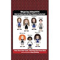 What the Frizz?!?! How to Take Care of Your Wavy or Curly Hair Find Your Hair Type...Starring The Frizz Girls What the Frizz?!?! How to Take Care of Your Wavy or Curly Hair Find Your Hair Type...Starring The Frizz Girls Kindle Hardcover