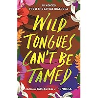 Wild Tongues Can't Be Tamed: 15 Voices from the Latinx Diaspora Wild Tongues Can't Be Tamed: 15 Voices from the Latinx Diaspora Hardcover Audible Audiobook Kindle Paperback