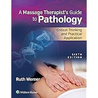 A Massage Therapist's Guide to Pathology: Critical Thinking and Practical Application A Massage Therapist's Guide to Pathology: Critical Thinking and Practical Application Paperback