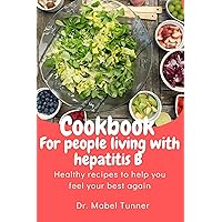 cookbook for people living with hepatitis B : Healthy recipes to help you feel your best again cookbook for people living with hepatitis B : Healthy recipes to help you feel your best again Kindle Paperback