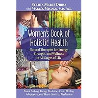 Women's Book of Holistic Health: Natural Therapies for Energy, Strength, and Wellness in All Stages of Life