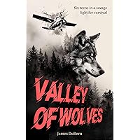 Valley of Wolves: Survival Thriller for Teen and Young Adult Readers (The World's Deadliest School Trips)