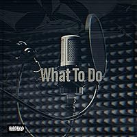 What To Do [Explicit]