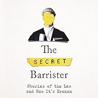 The Secret Barrister: Stories of the Law and How It's Broken The Secret Barrister: Stories of the Law and How It's Broken Kindle Audible Audiobook Paperback Hardcover