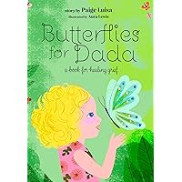 Butterflies for Dada: a book for healing grief Butterflies for Dada: a book for healing grief Kindle Paperback Hardcover