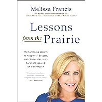 Lessons from the Prairie: The Surprising Secrets to Happiness, Success, and (Sometimes Just) Survival I Learned on America's Favorite Show Lessons from the Prairie: The Surprising Secrets to Happiness, Success, and (Sometimes Just) Survival I Learned on America's Favorite Show Kindle Audible Audiobook Paperback Hardcover Audio CD