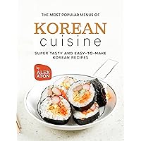 The Most Popular Menus of Korean Cuisine: Super Tasty and Easy to Make Korean Recipes The Most Popular Menus of Korean Cuisine: Super Tasty and Easy to Make Korean Recipes Kindle Hardcover Paperback