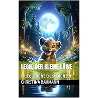 Leon, der kleine Löwe: Gute Nacht Geschichten (German Edition) Leon, der kleine Löwe: Gute Nacht Geschichten (German Edition) Kindle Paperback
