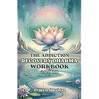 The Addiction Recovery Dharma Workbook: 2-in-1 Book - The Buddhist way of addiction recovery, free yourself from the suffering of addiction through the principles and practice of Buddhism.