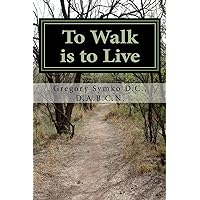 To Walk is to Live: How my Stroke made me Healthier: Book 1 (Ataining true health through adversity) To Walk is to Live: How my Stroke made me Healthier: Book 1 (Ataining true health through adversity) Paperback Kindle Mass Market Paperback