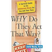 Why Do They Act That Way? - Revised and Updated: A Survival Guide to the Adolescent Brain for You and Your Teen