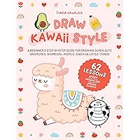 Draw Kawaii Style: A Beginner's Step-by-Step Guide for Drawing Super-Cute Creatures, Whimsical People, and Fun Little Things - 62 Lessons: Basics, Characters, Special Effects Draw Kawaii Style: A Beginner's Step-by-Step Guide for Drawing Super-Cute Creatures, Whimsical People, and Fun Little Things - 62 Lessons: Basics, Characters, Special Effects Kindle Paperback