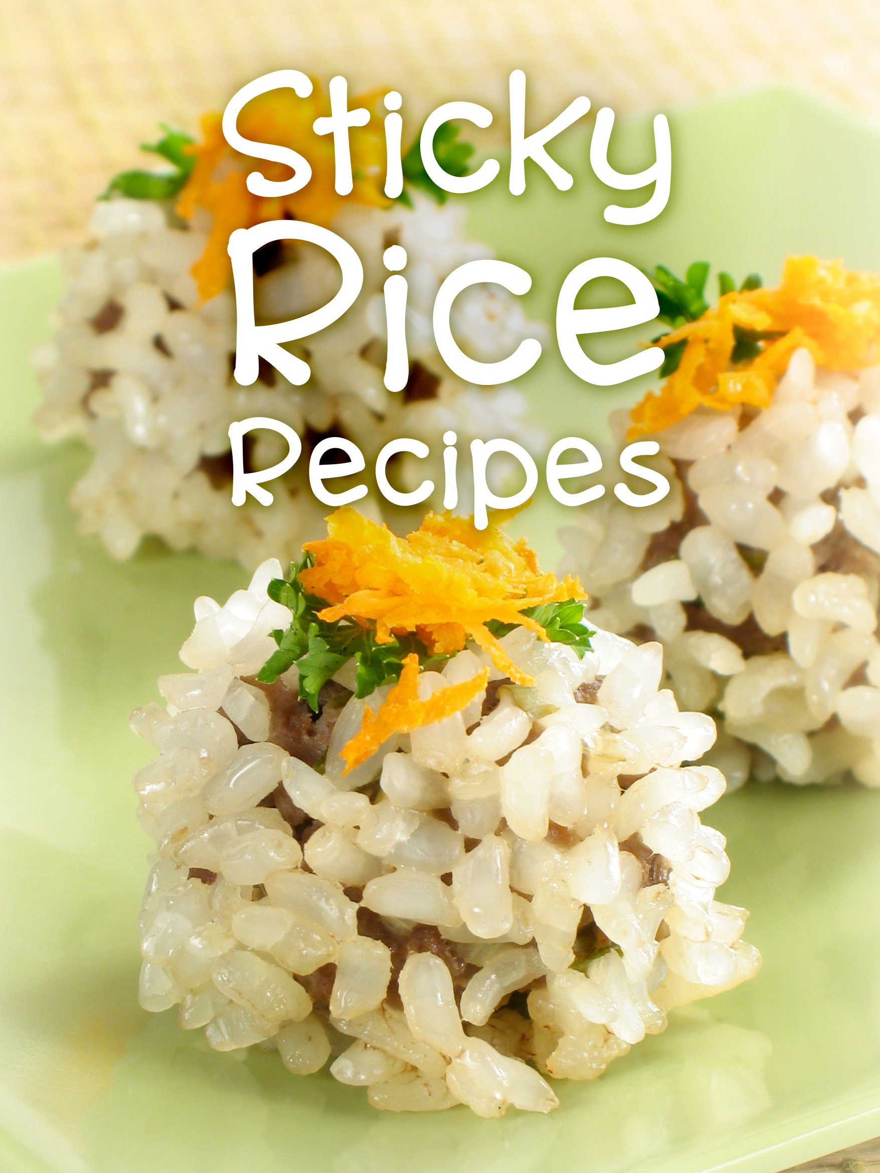 Top 50 Most Delicious Sticky Rice Recipes [A Glutinous Rice Cookbook] (Recipe Top 50's Book 110)