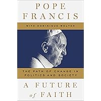 A Future of Faith: The Path of Change in Politics and Society A Future of Faith: The Path of Change in Politics and Society Audible Audiobook Hardcover Kindle Audio CD