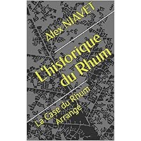 L'historique du Rhum: La Case du Rhum Arrangé (French Edition)