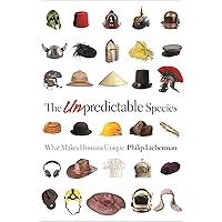 The Unpredictable Species: What Makes Humans Unique The Unpredictable Species: What Makes Humans Unique Hardcover Kindle
