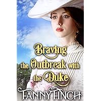 Braving the Outbreak with the Duke: A Clean & Sweet Regency Historical Romance Novel (Ladies' New Beginnings Series) Braving the Outbreak with the Duke: A Clean & Sweet Regency Historical Romance Novel (Ladies' New Beginnings Series) Kindle Hardcover Paperback