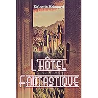 L'hôtel Fantastique (Roman pour enfants) (French Edition) L'hôtel Fantastique (Roman pour enfants) (French Edition) Kindle