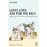 Long Lives Are for the Rich (Aging and Society) Long Lives Are for the Rich (Aging and Society) Paperback Kindle Hardcover