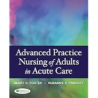 Advanced Practice Nursing of Adults in Acute Care Advanced Practice Nursing of Adults in Acute Care Kindle Hardcover