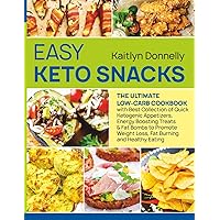 Easy Keto Snacks: The Ultimate Low-Carb Cookbook with Best Collection of Quick Ketogenic Appetizers, Energy Boosting Treats & Fat Bombs to Promote Weight Loss, Fat Burning and Healthy Eating Easy Keto Snacks: The Ultimate Low-Carb Cookbook with Best Collection of Quick Ketogenic Appetizers, Energy Boosting Treats & Fat Bombs to Promote Weight Loss, Fat Burning and Healthy Eating Paperback