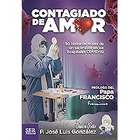 Contagiado de amor: 50 historias reales de un sacerdote en los hospitales COVID-19 (Spanish Edition) Contagiado de amor: 50 historias reales de un sacerdote en los hospitales COVID-19 (Spanish Edition) Kindle Paperback