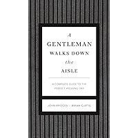 A Gentleman Walks Down the Aisle: A Complete Guide to the Perfect Wedding Day (The GentleManners Series) A Gentleman Walks Down the Aisle: A Complete Guide to the Perfect Wedding Day (The GentleManners Series) Hardcover Kindle