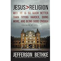 Jesus > Religion: Why He Is So Much Better Than Trying Harder, Doing More, and Being Good Enough Jesus > Religion: Why He Is So Much Better Than Trying Harder, Doing More, and Being Good Enough Paperback Audible Audiobook Kindle Audio CD