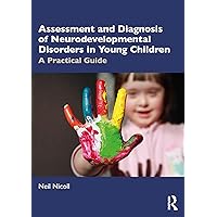 Assessment and Diagnosis of Neurodevelopmental Disorders in Young Children: A Practical Guide Assessment and Diagnosis of Neurodevelopmental Disorders in Young Children: A Practical Guide Paperback Kindle Hardcover
