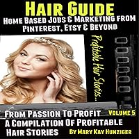 Hair Guide: Home Based Jobs and Marketing From Pinterest, Etsy and Beyond Hair Guide: Home Based Jobs and Marketing From Pinterest, Etsy and Beyond Audible Audiobook