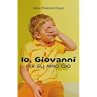 Io, Giovanni per gli amici Giò (Italian Edition)