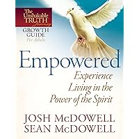 Empowered--Experience Living in the Power of the Spirit (The Unshakable Truth Journey Growth Guides) Empowered--Experience Living in the Power of the Spirit (The Unshakable Truth Journey Growth Guides) Kindle Paperback