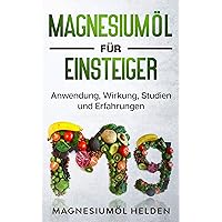 Magnesiumöl für Einsteiger: Anwendung, Wirkung, Studien und Erfahrungen (German Edition) Magnesiumöl für Einsteiger: Anwendung, Wirkung, Studien und Erfahrungen (German Edition) Kindle
