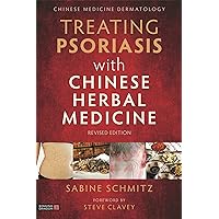 Treating Psoriasis with Chinese Herbal Medicine (Revised Edition): A Practical Handbook Treating Psoriasis with Chinese Herbal Medicine (Revised Edition): A Practical Handbook Paperback Kindle