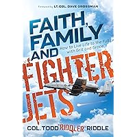 Faith, Family and Fighter Jets: How to Live Life to the Full with Grit and Grace Faith, Family and Fighter Jets: How to Live Life to the Full with Grit and Grace Paperback Kindle