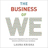 The Business of We: The Proven Three-Step Process for Closing the Gap Between Us and Them in Your Workplace The Business of We: The Proven Three-Step Process for Closing the Gap Between Us and Them in Your Workplace Paperback Kindle Audible Audiobook Audio CD