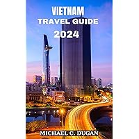 VIETNAM TRAVEL GUIDE 2024: 