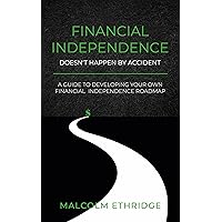 Financial Independence Doesn't Happen by Accident : A Guide to Developing Your Own Financial Independence Roadmap Financial Independence Doesn't Happen by Accident : A Guide to Developing Your Own Financial Independence Roadmap Kindle Hardcover Paperback